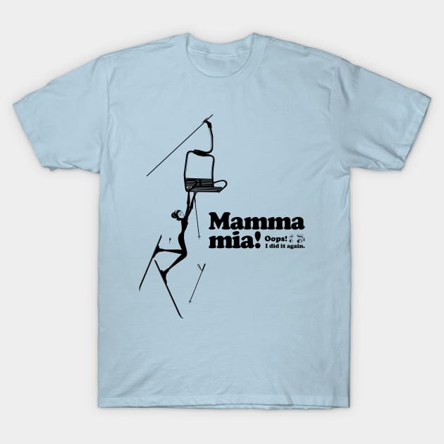 Mamma mia “Fall off a ski lift...” T-Shirt by t-shirts-cafe